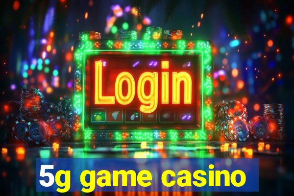 5g game casino